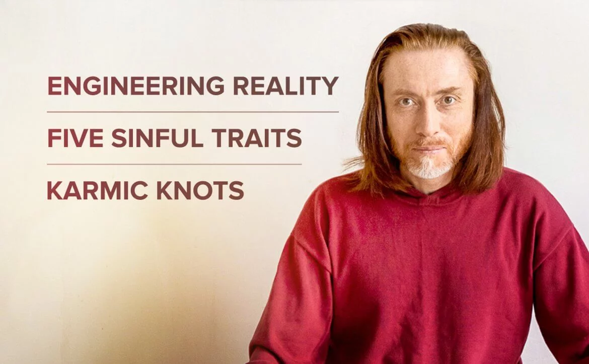 Engineering Reality. Five sinful traits. Karmic knots